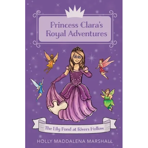Princess Clara's Royal Adventure: At the Lily Pond in Rivers Hollow - Paperback