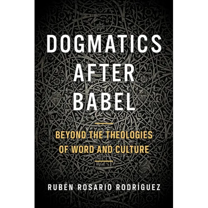 Dogmatics After Babel: Beyond the Theologies of Word and Culture - Paperback