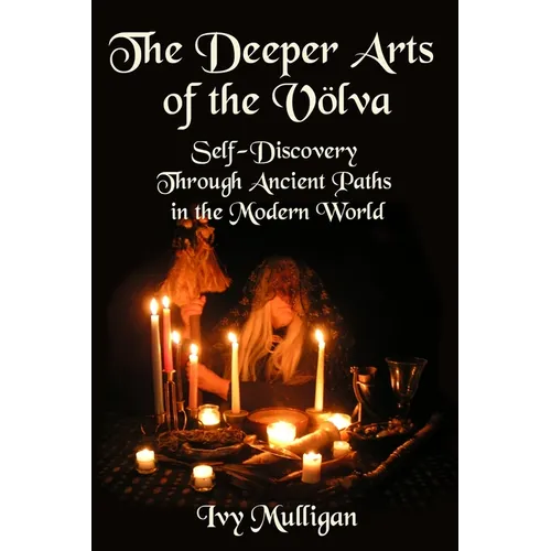 The Deeper Arts of the Volva: Self-Discovery Through Ancient Paths in the Modern World - Paperback