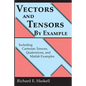 Vectors and Tensors By Example: Including Cartesian Tensors, Quaternions, and Matlab Examples - Paperback