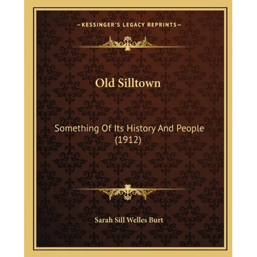 Old Silltown: Something Of Its History And People (1912) - Paperback