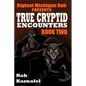 Bigfoot Michigan Rob Presents - True Cryptid Encounters: Book Two - Paperback