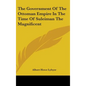 The Government Of The Ottoman Empire In The Time Of Suleiman The Magnificent - Hardcover