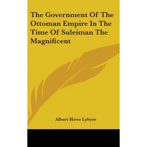 The Government Of The Ottoman Empire In The Time Of Suleiman The Magnificent - Hardcover