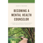 Becoming a Mental Health Counselor: A Guide to Career Development and Professional Identity - Paperback