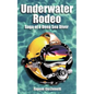 Underwater Rodeo: Saga of a Deep Sea Diver - Paperback