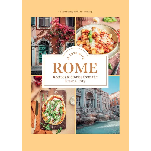 In Love with Rome: Recipes and Stories from the Eternal City - Hardcover