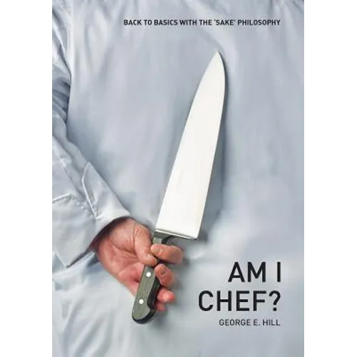 Am I Chef?: Back to basics with the "SAKE" Philosophy - Paperback