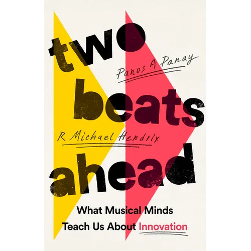 Two Beats Ahead: What Musical Minds Teach Us about Innovation - Hardcover