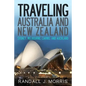 Traveling Australia and New Zealand: Sydney, Melbourne, Cairns, and Auckland - Paperback