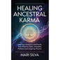 Healing Ancestral Karma: Heal Your Ancestors and Family Tree of Karmic Debt, Unhealthy Patterns and Lingering Trauma - Hardcover