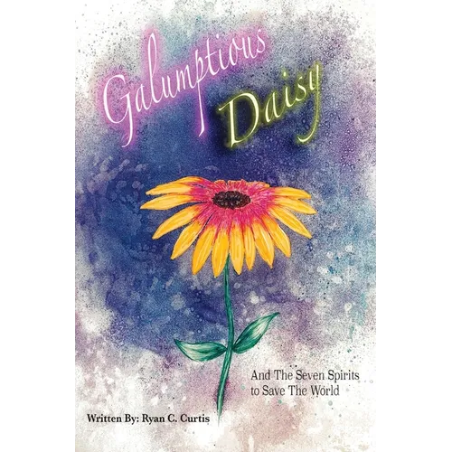 Galumptious Daisy And the Seven Spirits to Save the World - Paperback