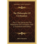 The Philosophy Of Civilization: Part 1, The Decay And The Restoration Of Civilization; Part 2, Civilization And Ethics - Paperback