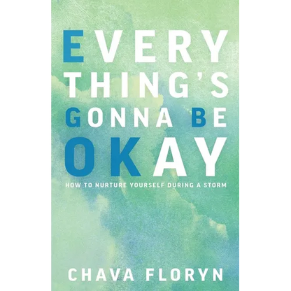 Everything's Going To Be Okay: How To Nurture Yourself During a Storm - Paperback