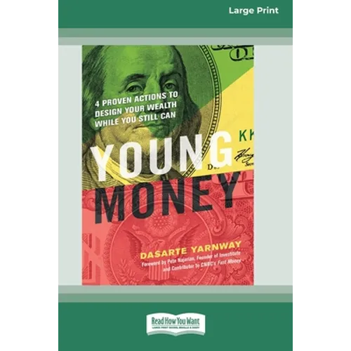 Young Money: 4 Proven Actions to Design Your Wealth While You Still Can [16 Pt Large Print Edition] - Paperback