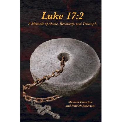 Luke 17: 2: A Memoir of Abuse, Recovery, and Triumph - Paperback