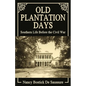 Old Plantation Days: Southern Life Before the Civil War - Paperback
