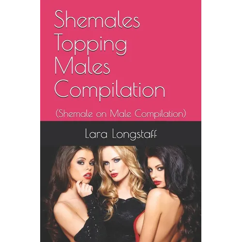 Shemales Topping Males Compilation: (Shemale on Male Compilation) - Paperback