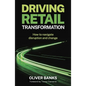 Driving Retail Transformation: How to Navigate Disruption and Change - Paperback