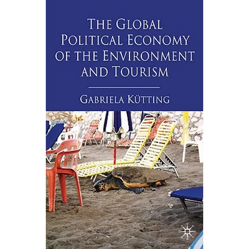 The Global Political Economy of the Environment and Tourism - Hardcover