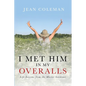 I Met Him in my Overalls: Life lessons from the Master Gardener - Paperback