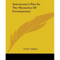 Astronomy's Part in the Mysteries of Freemasonry - Paperback