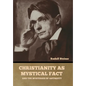 Christianity as Mystical Fact: And the Mysteries of Antiquity - Hardcover
