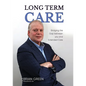 Long Term Care: Bridging The Gap Between You and Extended Care - Paperback
