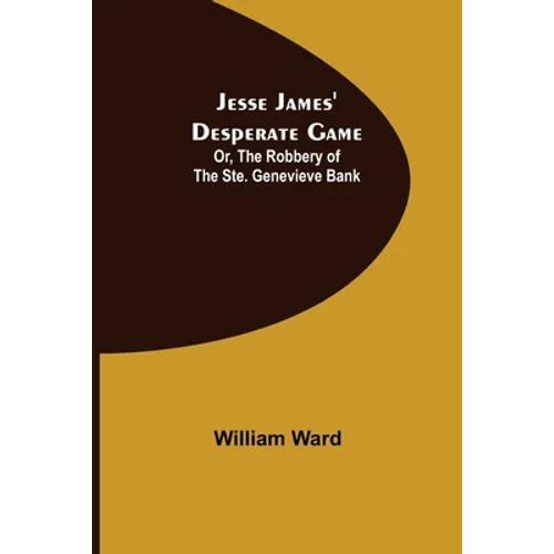 Jesse James' Desperate Game; Or, The Robbery of the Ste. Genevieve Bank - Paperback