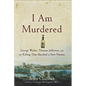 I Am Murdered: George Wythe, Thomas Jefferson, and the Killing That Shocked a New Nation - Paperback