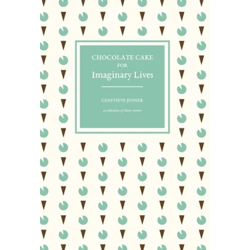 Chocolate Cake for Imaginary Lives: a collection of short stories - Hardcover