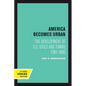 America Becomes Urban: The Development of U.S. Cities and Towns, 1780-1980 - Paperback