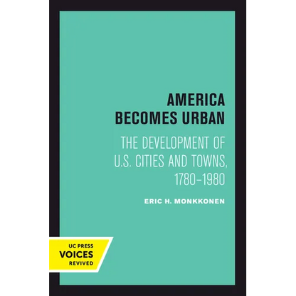 America Becomes Urban: The Development of U.S. Cities and Towns, 1780-1980 - Paperback