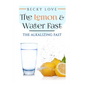 The Lemon and Water Fast: Alkaline Diet: Lemon and Water Fasting (healthy living, intermittent fasting, fasting diet, fast for weight loss, fast - Paperback