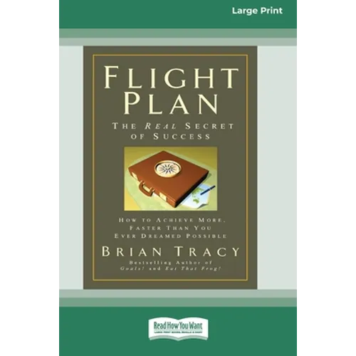 Flight Plan: How to Achieve More, Faster Than You Ever Dreamed Possible (16pt Large Print Edition) - Paperback