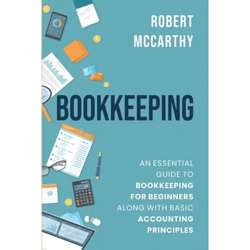 Bookkeeping: An Essential Guide to Bookkeeping for Beginners along with Basic Accounting Principles - Paperback