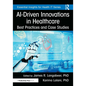 AI-Driven Innovations in Healthcare: Best Practices and Case Studies - Paperback