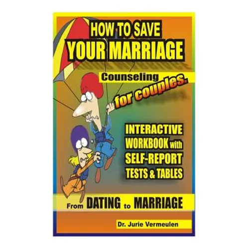 How to save your marriage. Counseling for couples. Interactive workbook with self-report tests and tables. From dating to marriage - Paperback