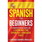 Spanish for Beginners: A Comprehensive Guide for Learning the Spanish Language Fast - Hardcover