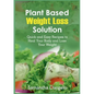 Plant Based Weight Loss Solution: Quick and Easy Recipes to Heal Your Body and Lose Your Weight - Paperback