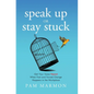 Speak Up or Stay Stuck: Get Your Voice Heard When Fast and Forced Change Happens in the Workplace - Hardcover