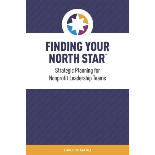 Finding Your North Star: A practical, successful approach for nonprofit strategic planning - Paperback