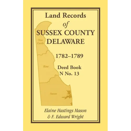 Land Records of Sussex County, Delaware, 1782-1789: Deed Book N No. 13 - Paperback