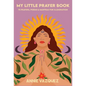 My Little Prayer Book: 75 Prayers, Poems & Mantras for Illumination - Hardcover
