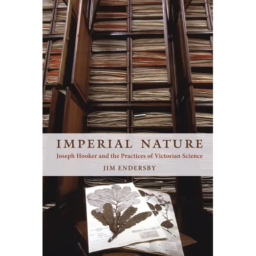 Imperial Nature: Joseph Hooker and the Practices of Victorian Science - Paperback