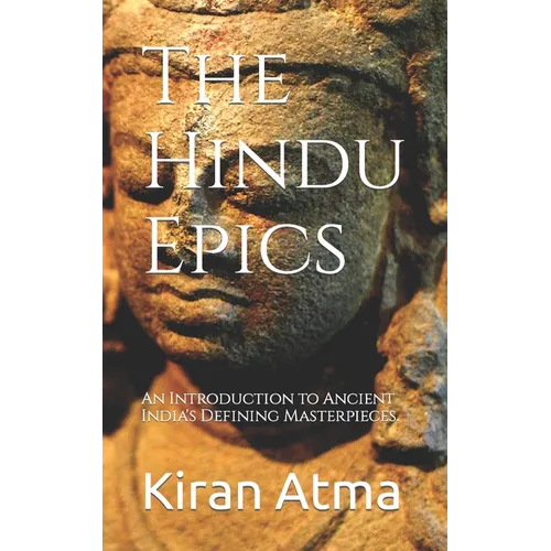 The Hindu Epics: An Introduction to Ancient India's Defining Masterpieces. - Paperback