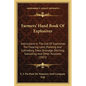 Farmers' Hand Book Of Explosives: Instructions In The Use Of Explosives For Clearing Land, Planting And Cultivating Trees, Drainage, Ditching, Subsoil - Paperback