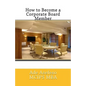 How to Become a Corporate Board Member - Paperback