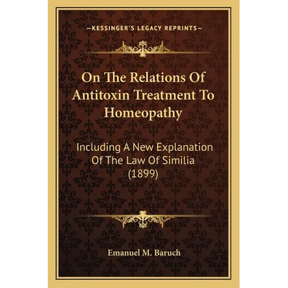 On The Relations Of Antitoxin Treatment To Homeopathy: Including A New Explanation Of The Law Of Similia (1899) - Paperback