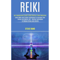 Reiki: Self Empowerment Guide to Reiki Healing & Reiki Meditation (Learn Reiki and Crystal Techniques to Increase Your Energy and Master Self- Healing - Paperback